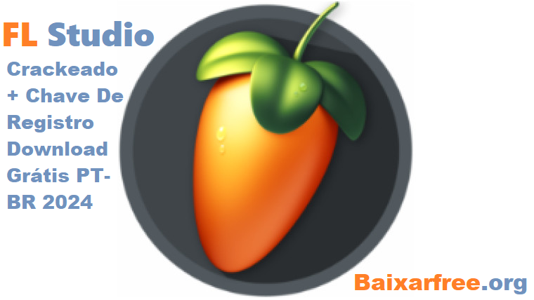 FL Studio Crackeado + Chave De Registro Download Grátis PT-BR