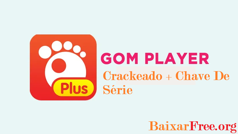 GOM Player Plus Crackeado + Chave De Série