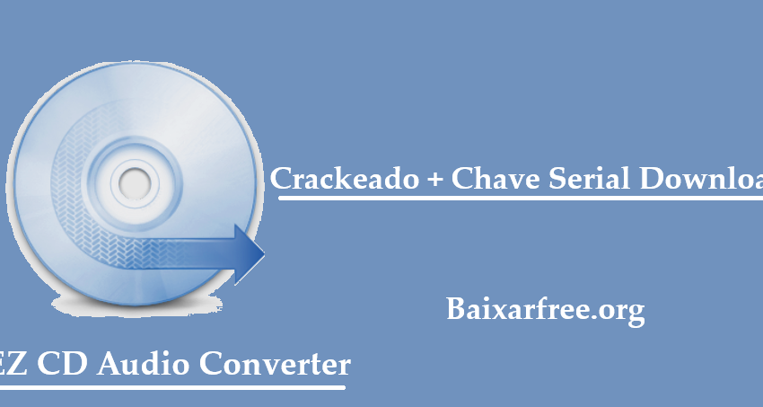 EZ CD Audio Converter Crackeado Crackeado